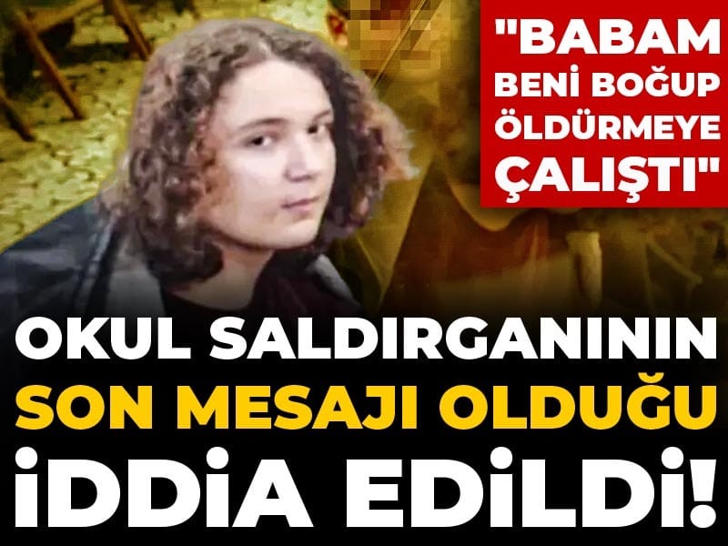 Kahramanmaraş Okul Saldırısında Şok Edici Son Mesaj: “Babam Beni Boğmaya Çalıştı”